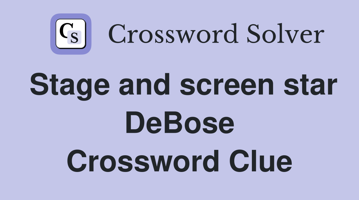 Stage and screen star DeBose Crossword Clue