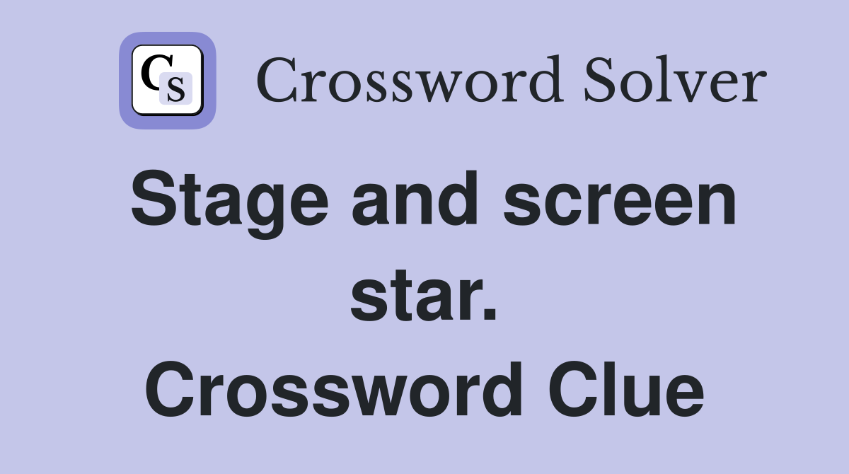 Stage and screen star. Crossword Clue