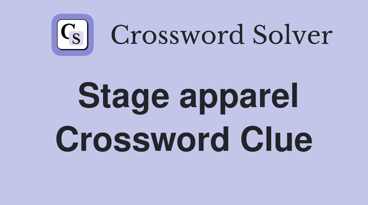 Stage apparel Crossword Clue