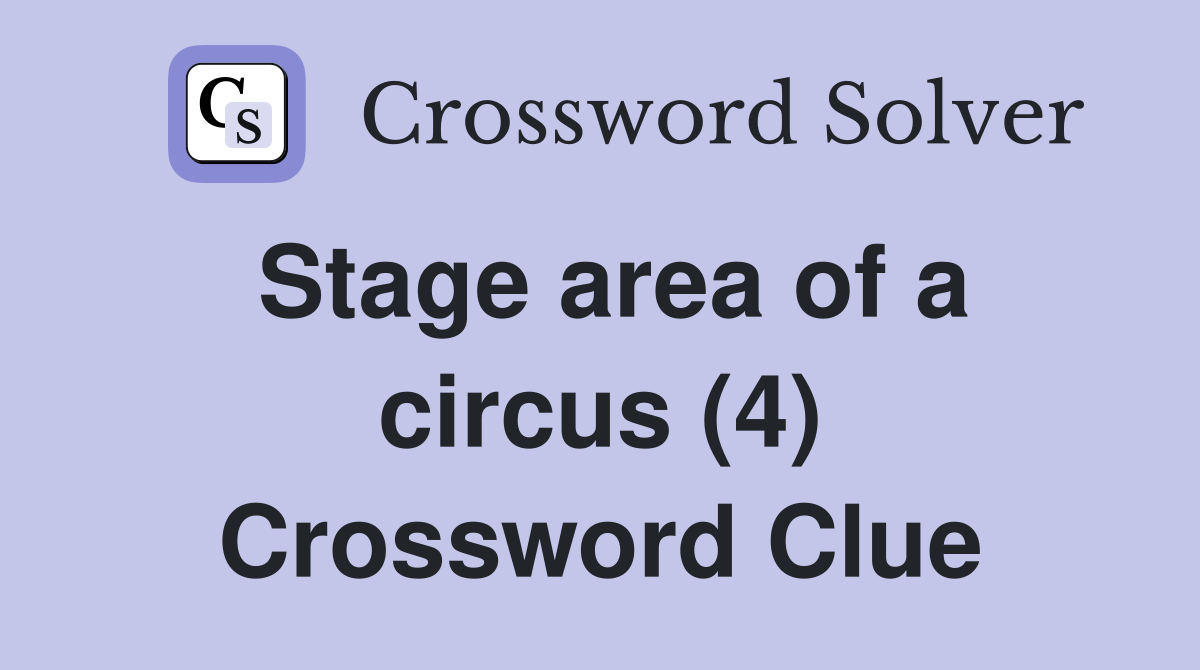 Stage area of a circus (4) Crossword Clue