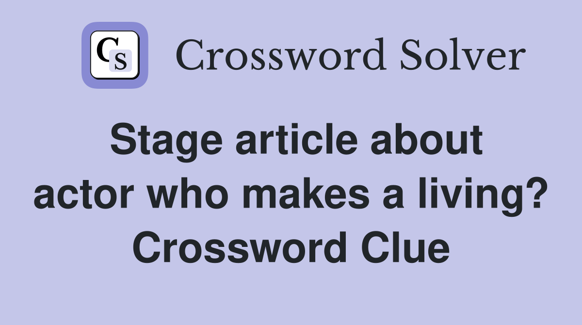Stage article about actor who makes a living? Crossword Clue