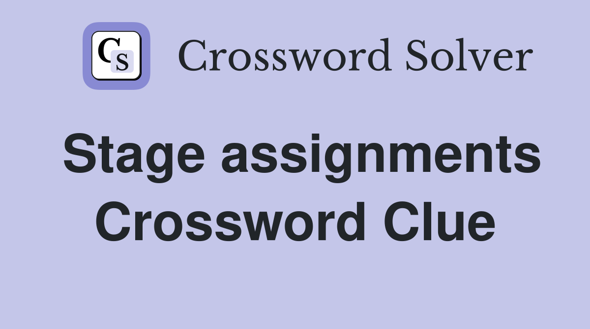 Stage assignments Crossword Clue