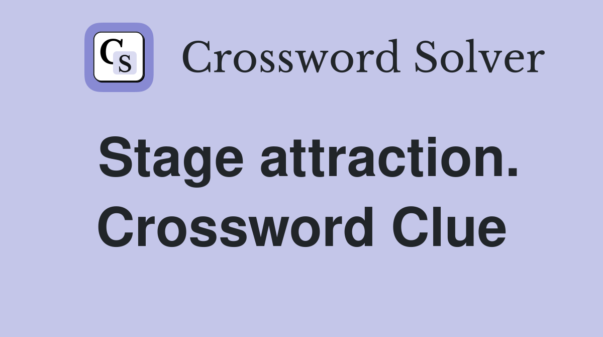 Stage attraction. Crossword Clue