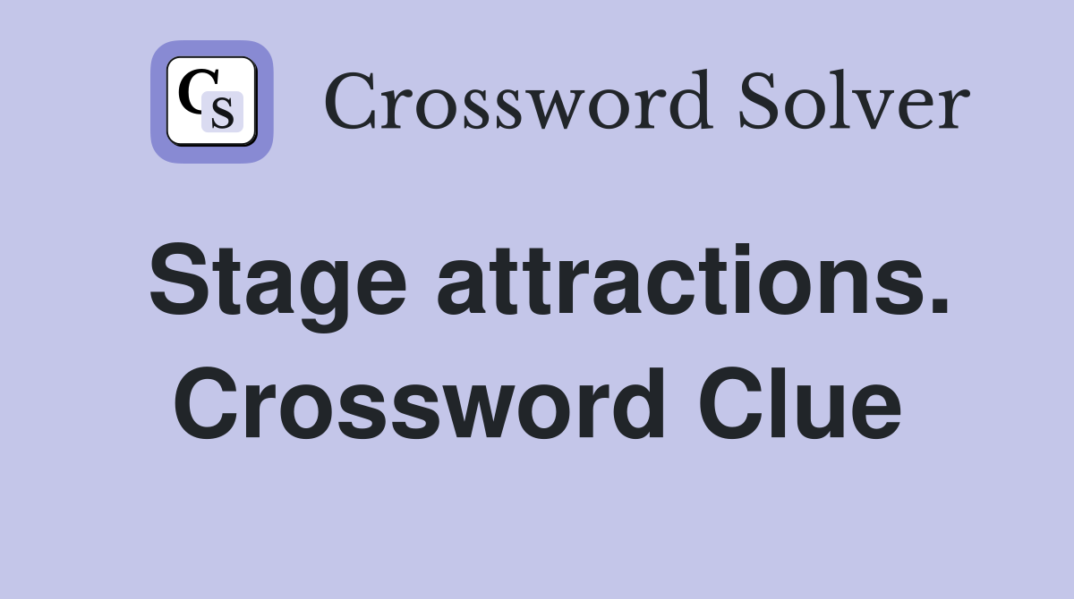 Stage attractions. Crossword Clue