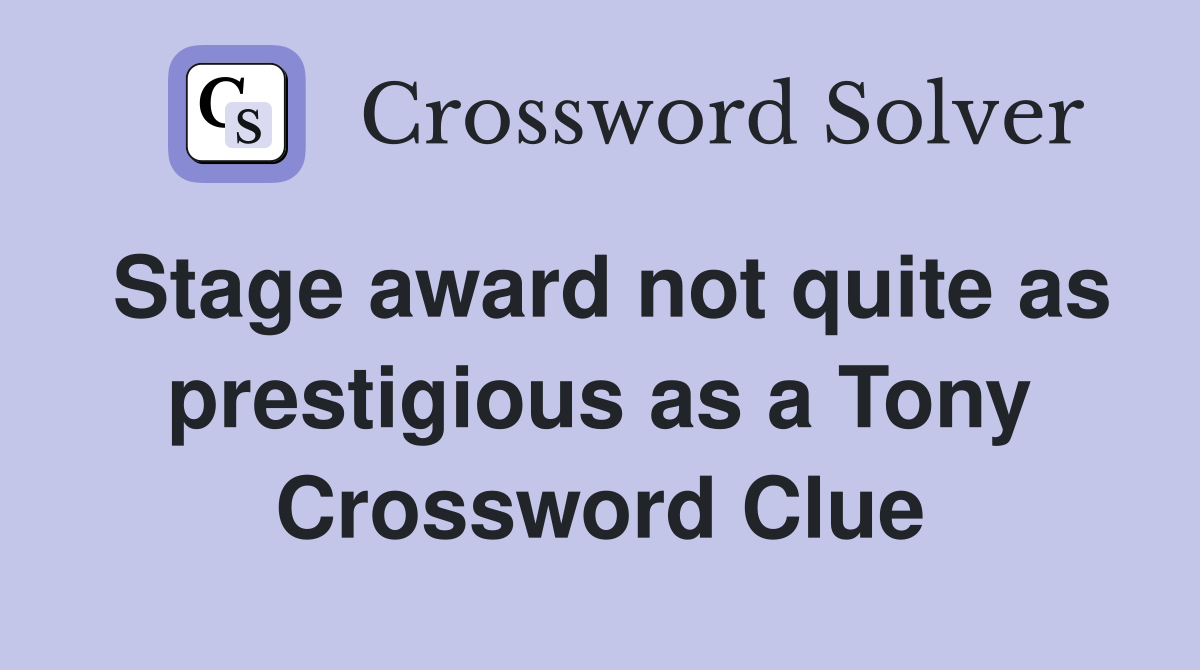 Stage award not quite as prestigious as a Tony Crossword Clue