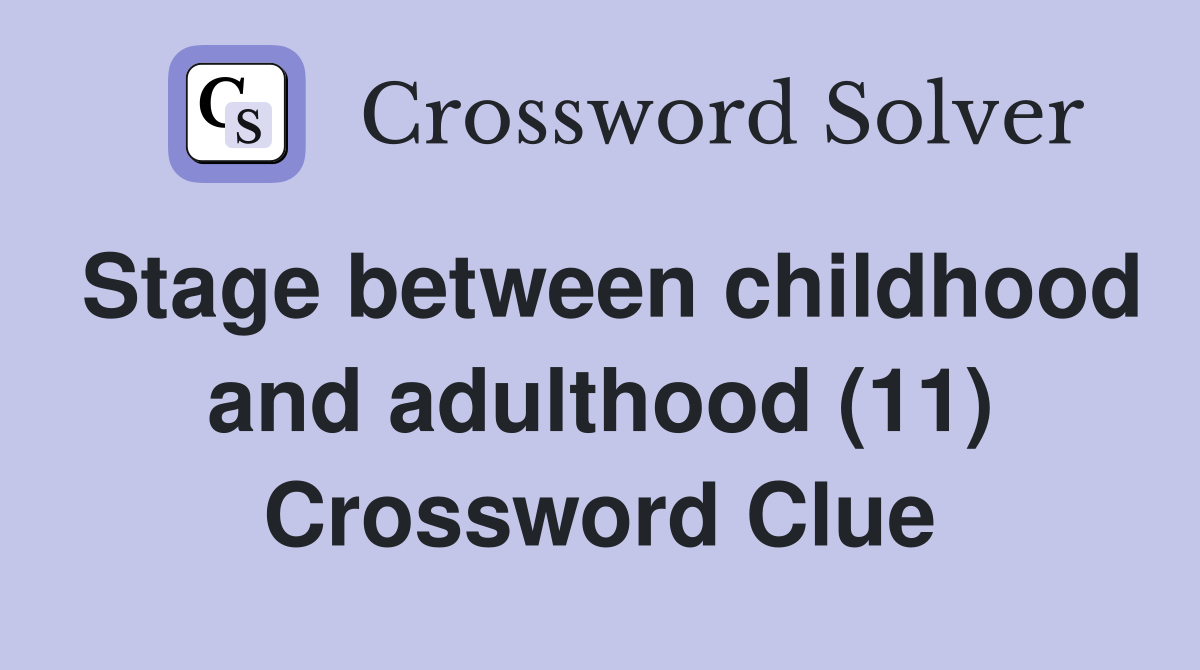 Stage between childhood and adulthood (11) Crossword Clue