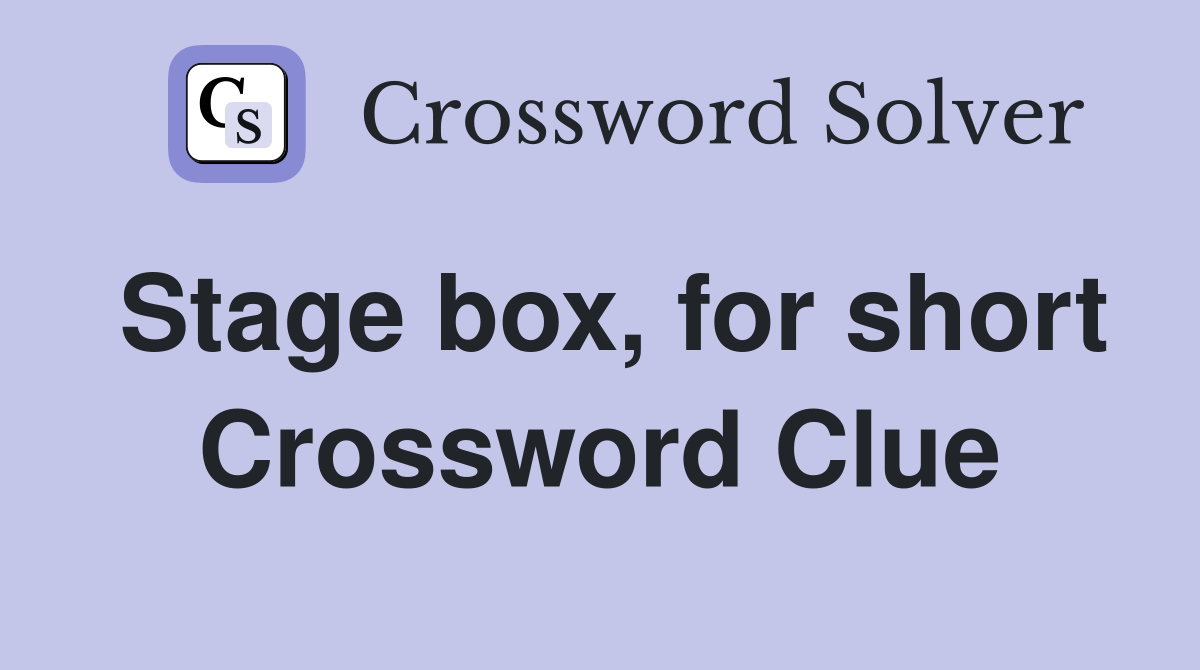 Stage box, for short Crossword Clue