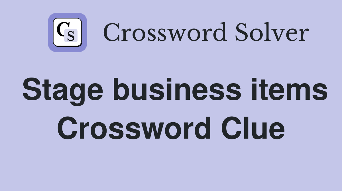 Stage business items Crossword Clue