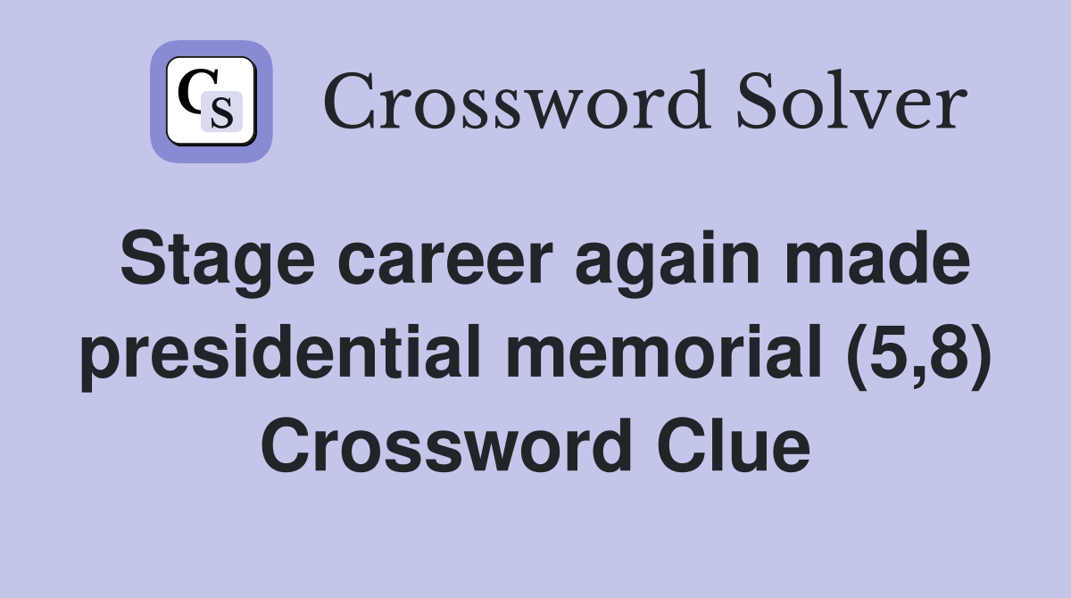 Stage career again made presidential memorial (5,8) Crossword Clue