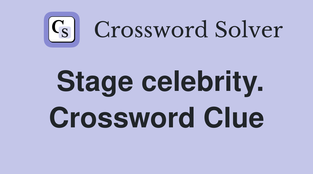 Stage celebrity. Crossword Clue