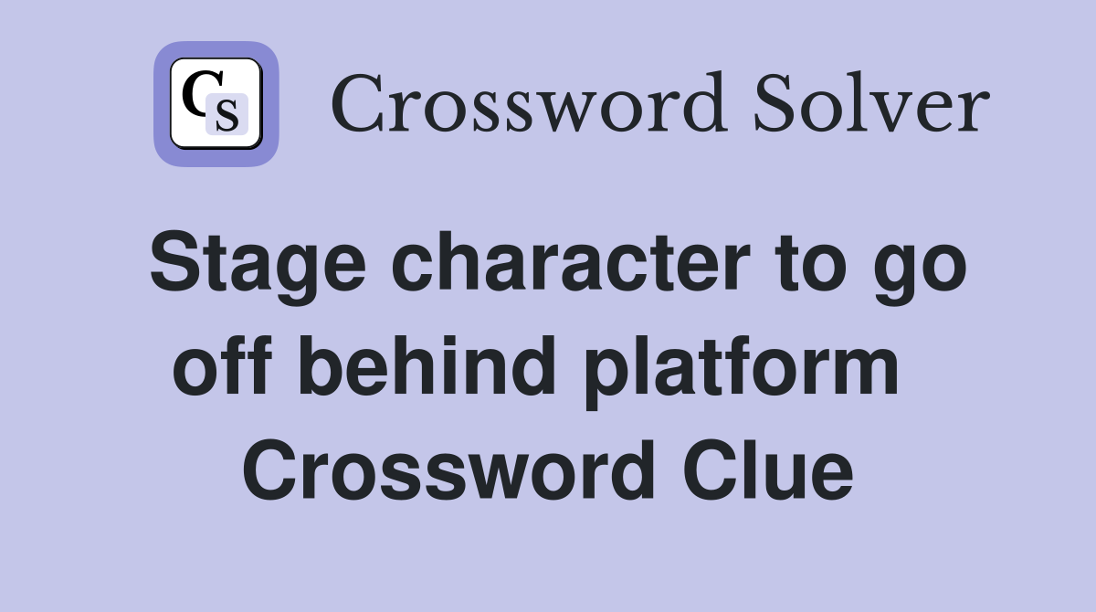 Stage character to go off behind platform  Crossword Clue