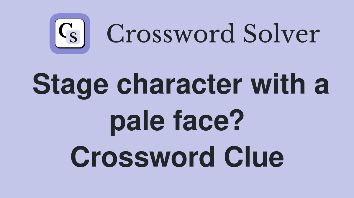 Stage character with a pale face? Crossword Clue