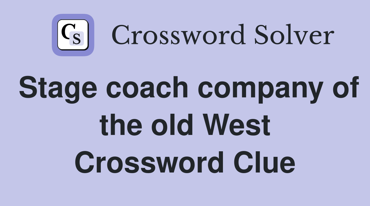Stage coach company of the old West Crossword Clue