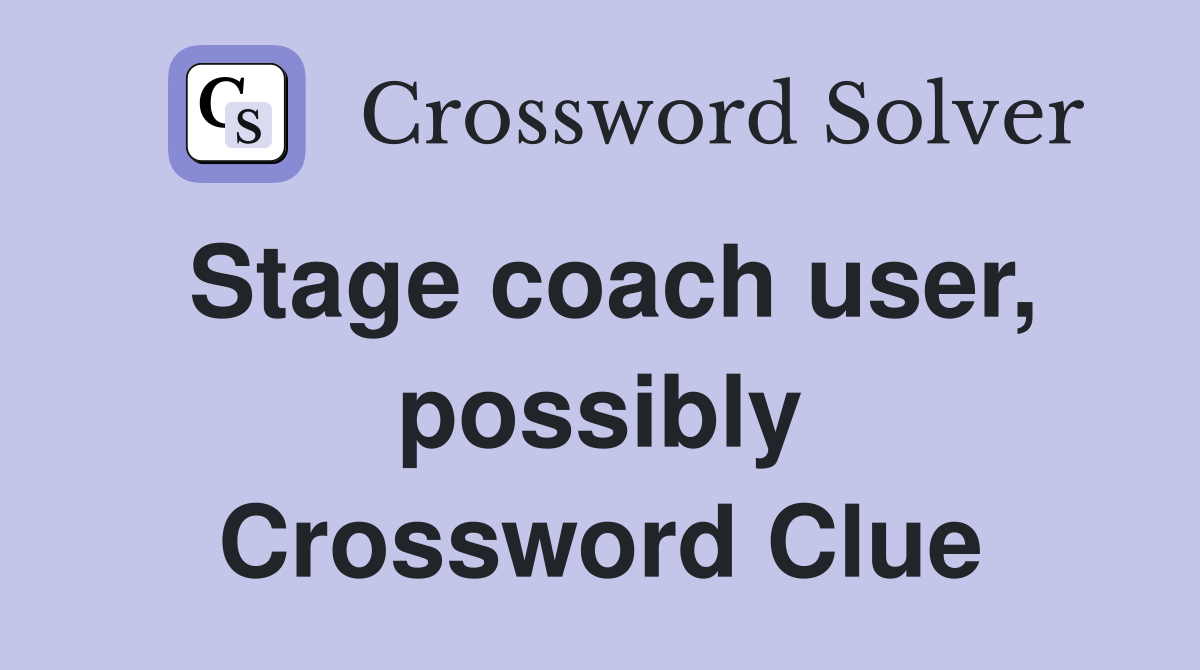 Stage coach user, possibly Crossword Clue