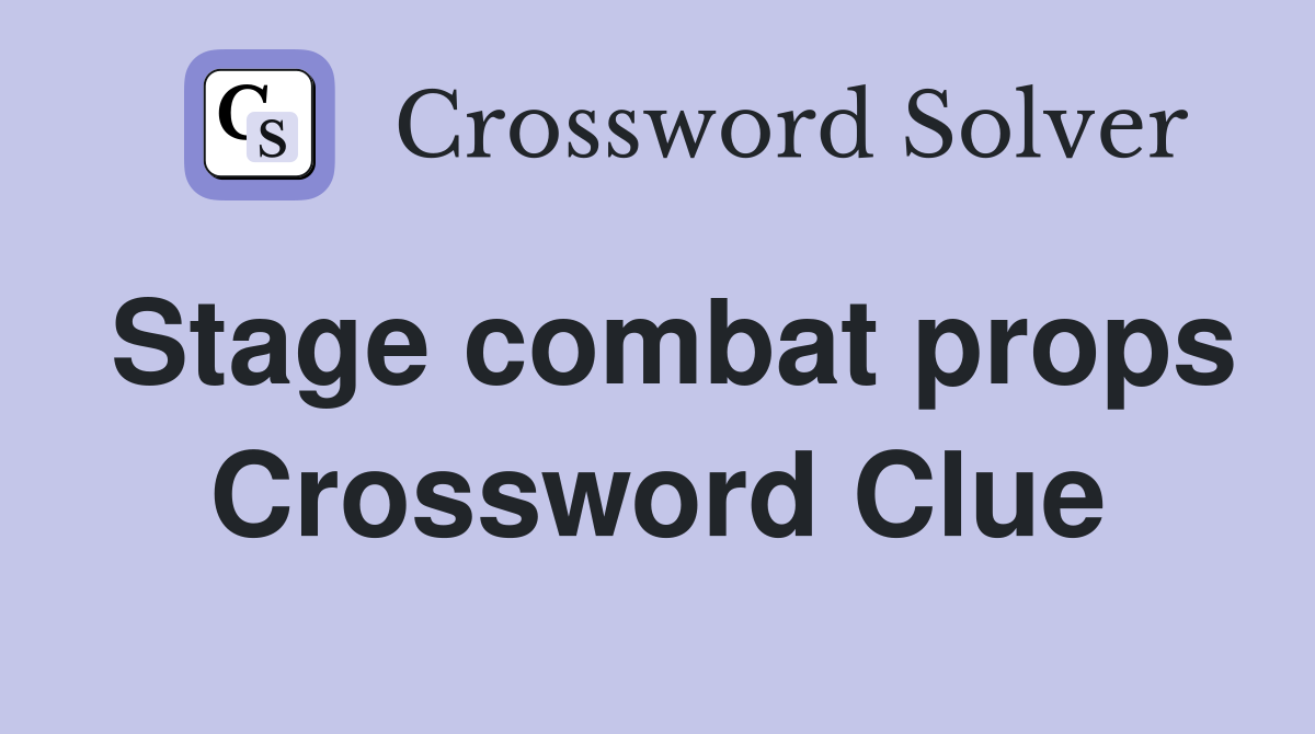Stage combat props Crossword Clue