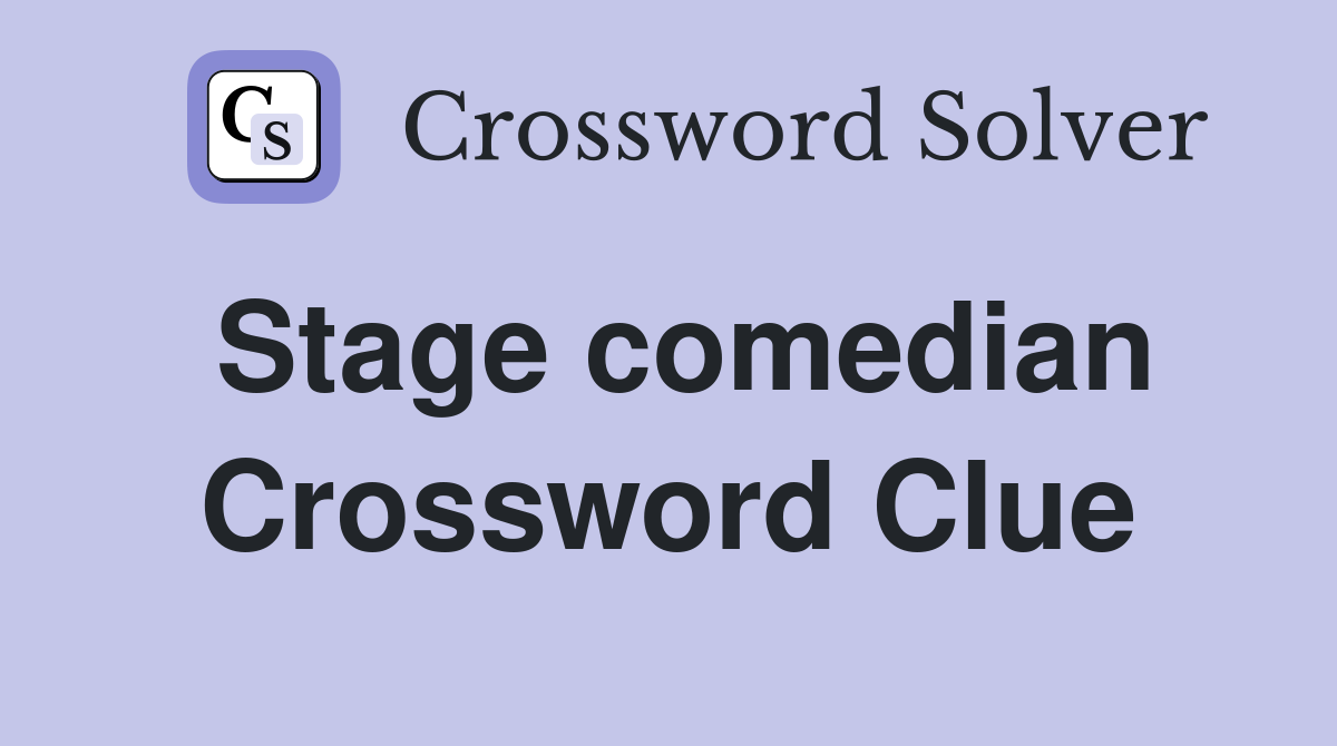 Stage comedian Crossword Clue