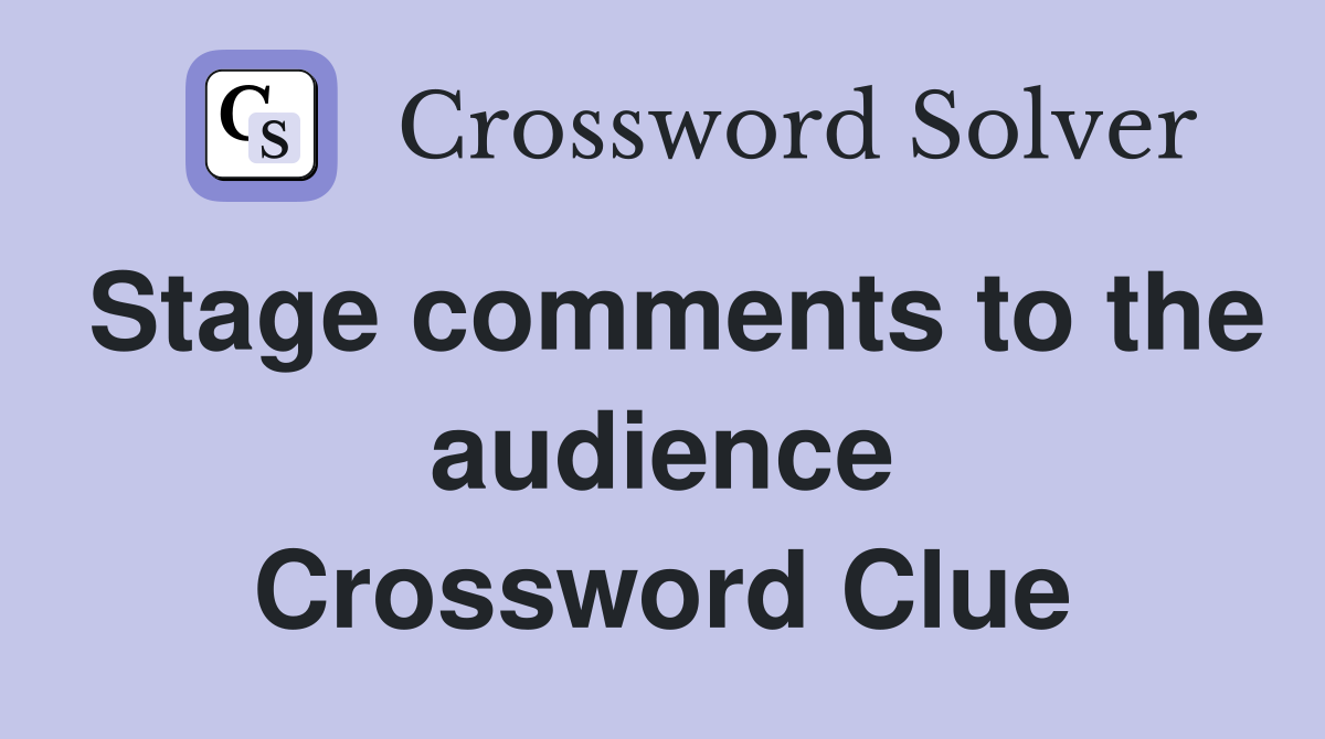 Stage comments to the audience Crossword Clue