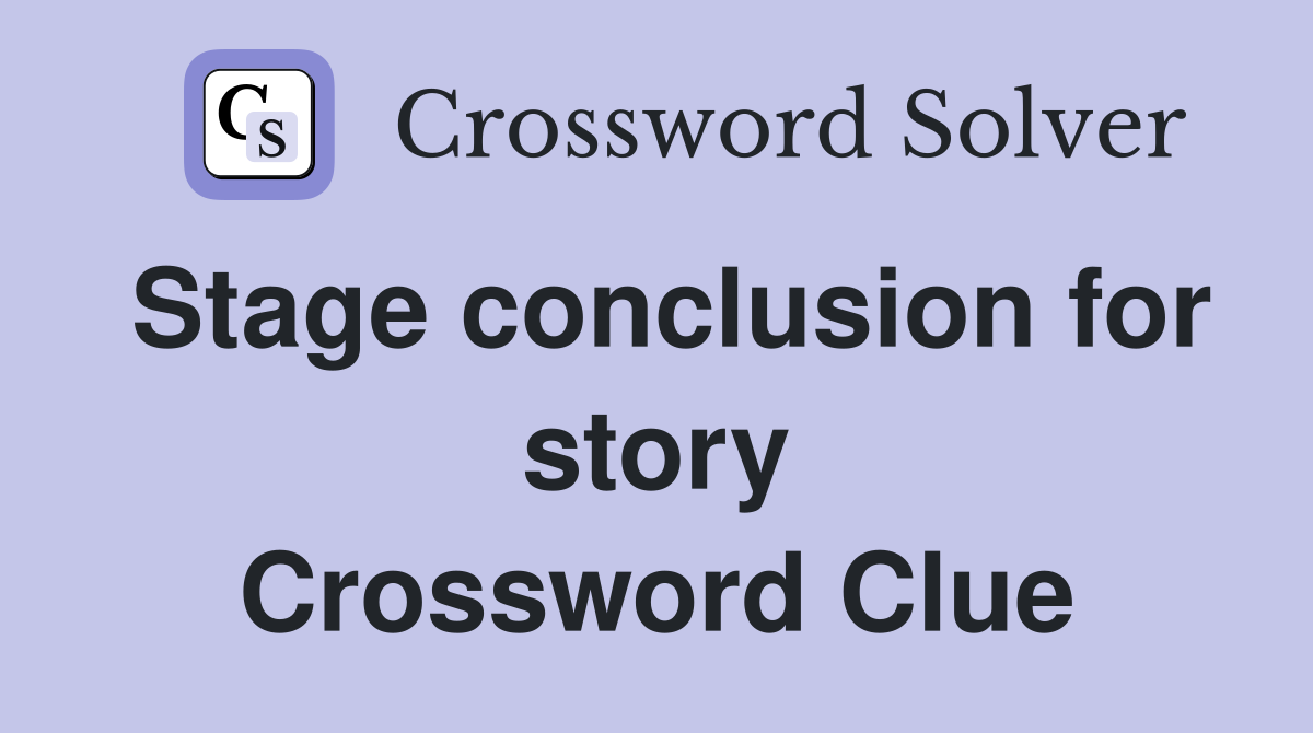 Stage conclusion for story Crossword Clue
