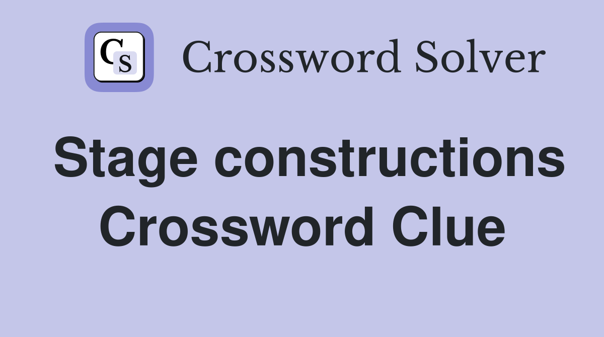 Stage constructions Crossword Clue