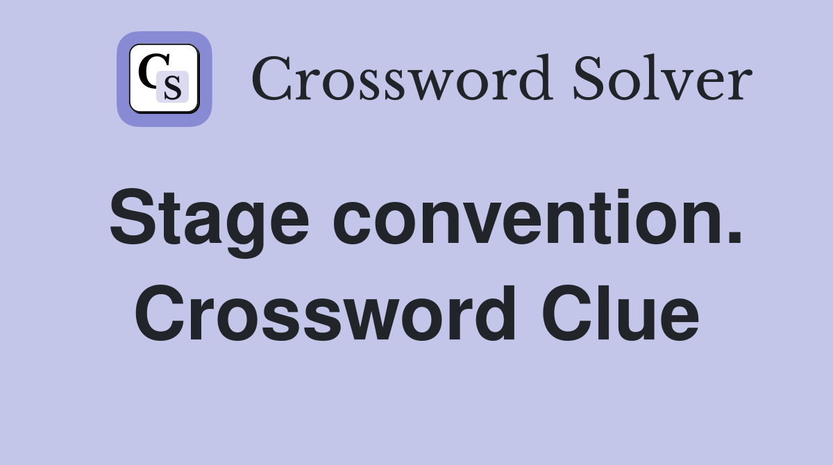 Stage convention. Crossword Clue