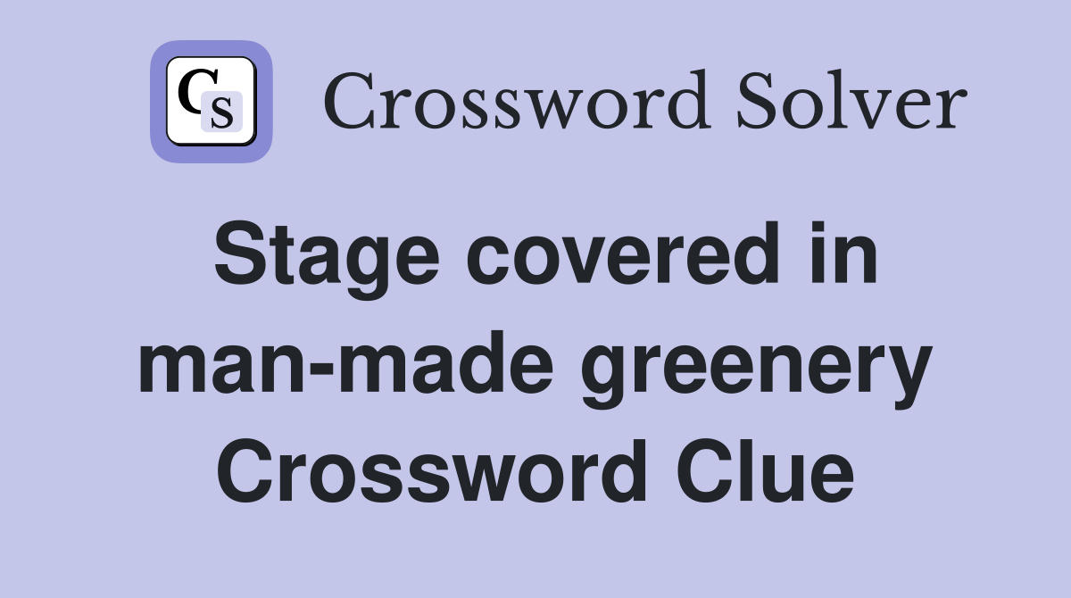 Stage covered in man-made greenery Crossword Clue