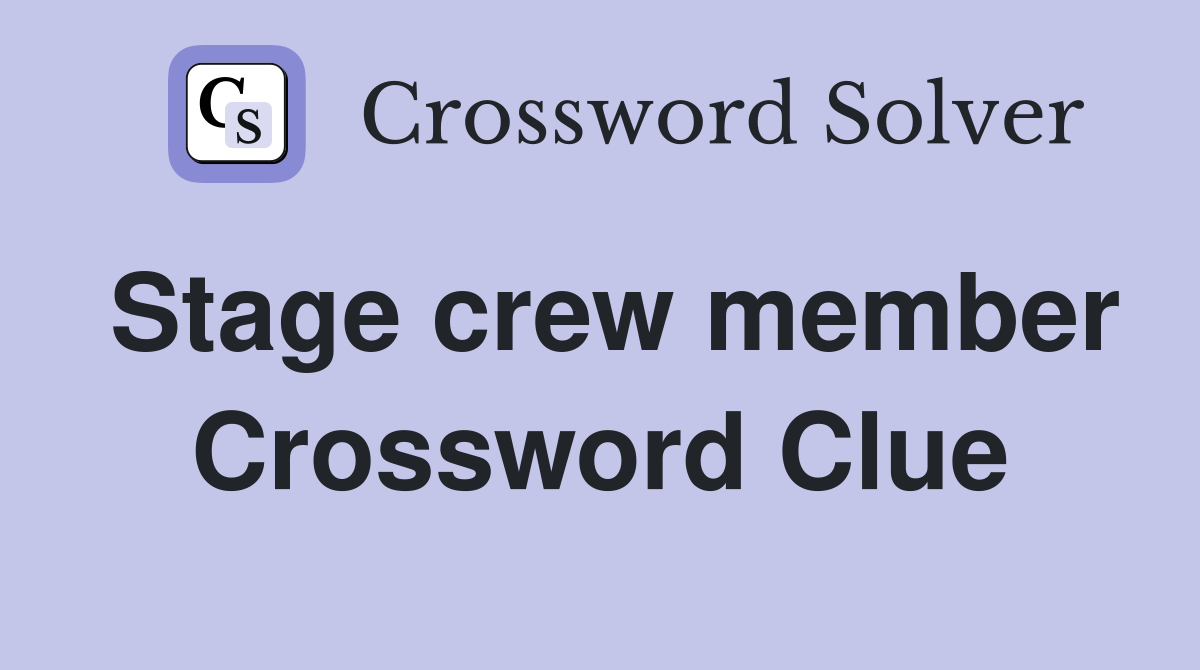 Stage crew member Crossword Clue