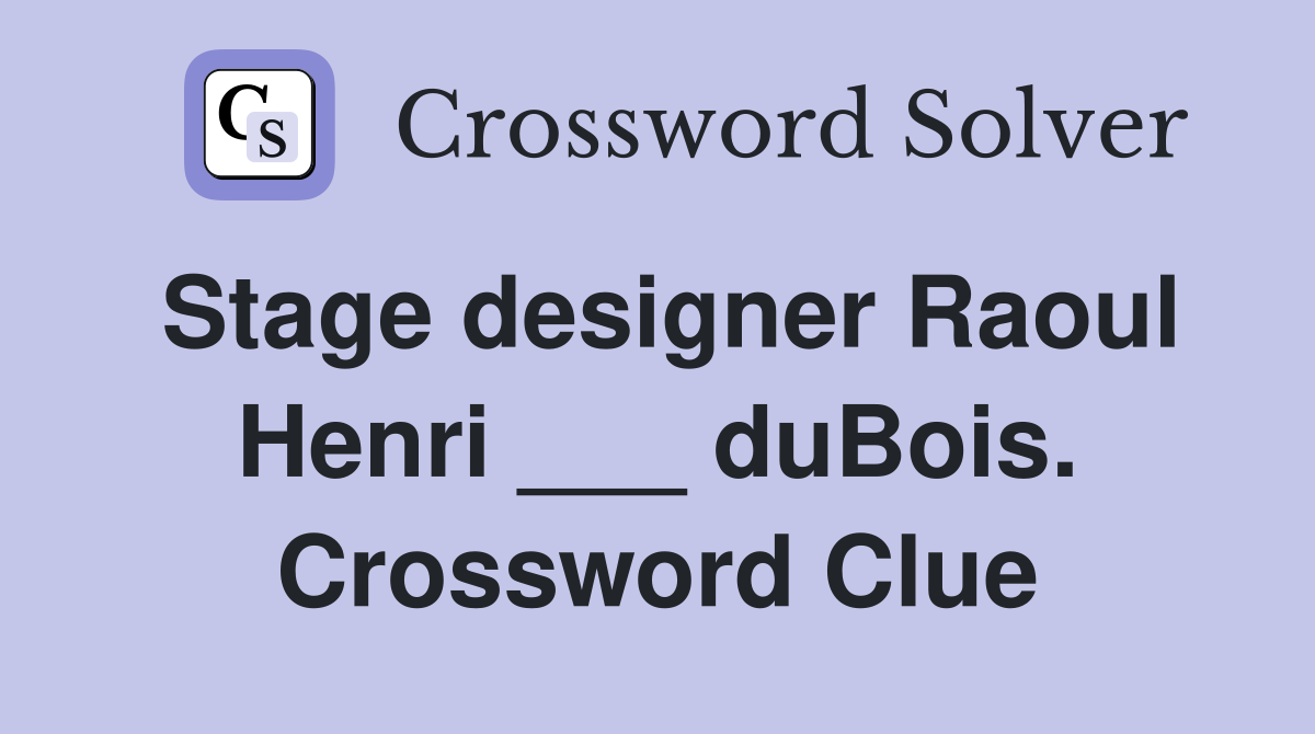Stage designer Raoul Henri ___ duBois. Crossword Clue