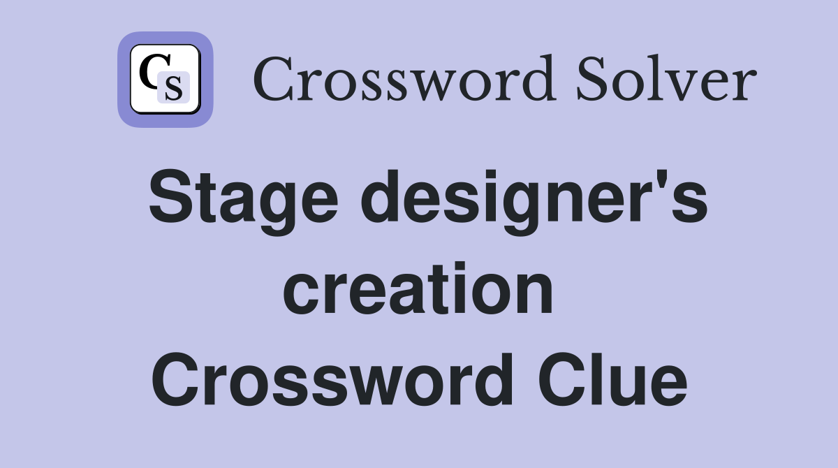 Stage designer's creation Crossword Clue