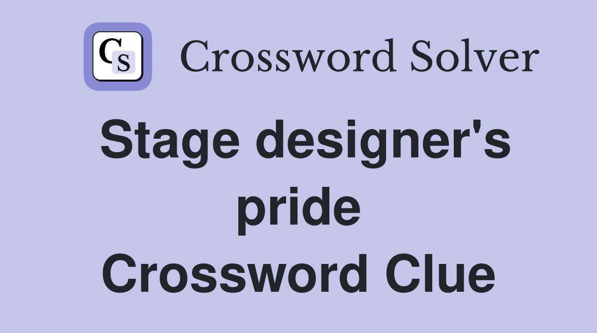Stage designer's pride Crossword Clue