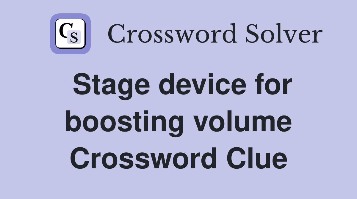 Stage device for boosting volume Crossword Clue