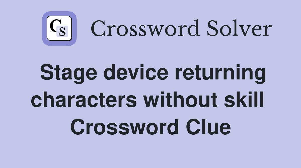 Stage device returning characters without skill  Crossword Clue
