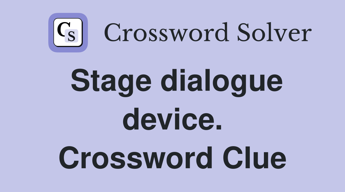 Stage dialogue device. Crossword Clue