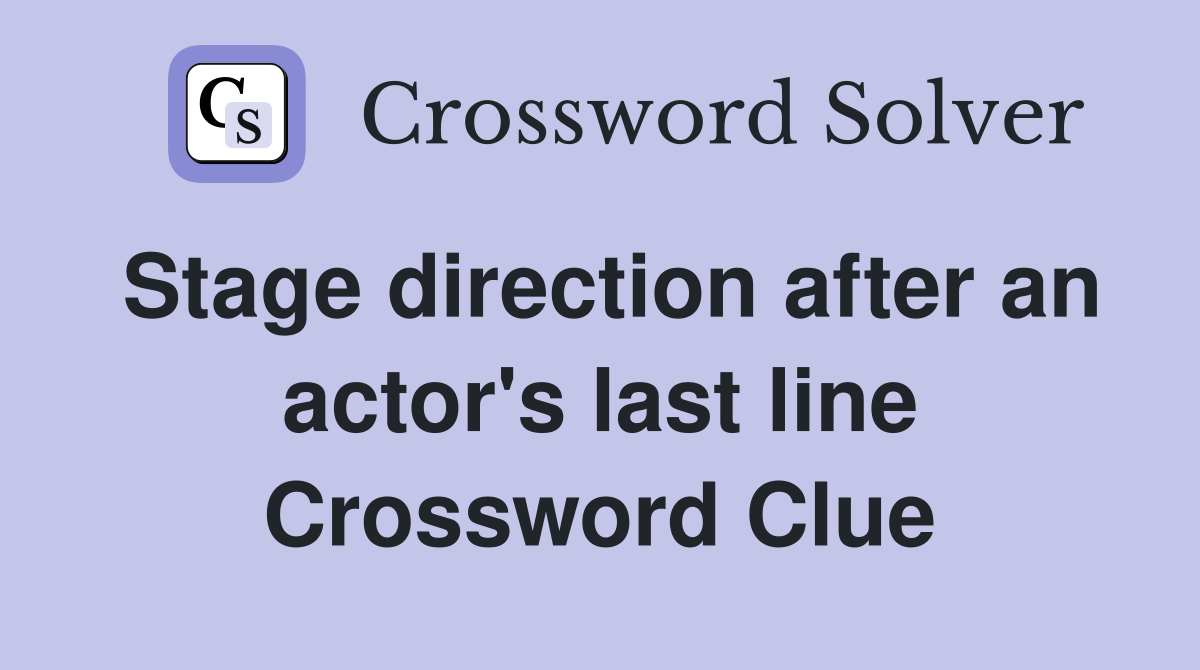 Stage direction after an actor's last line Crossword Clue