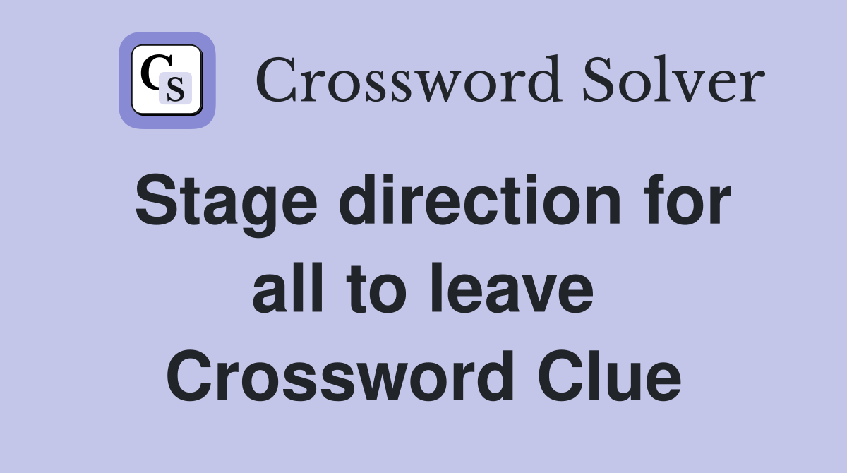 Stage direction for all to leave Crossword Clue