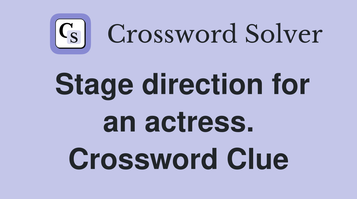 Stage direction for an actress. Crossword Clue