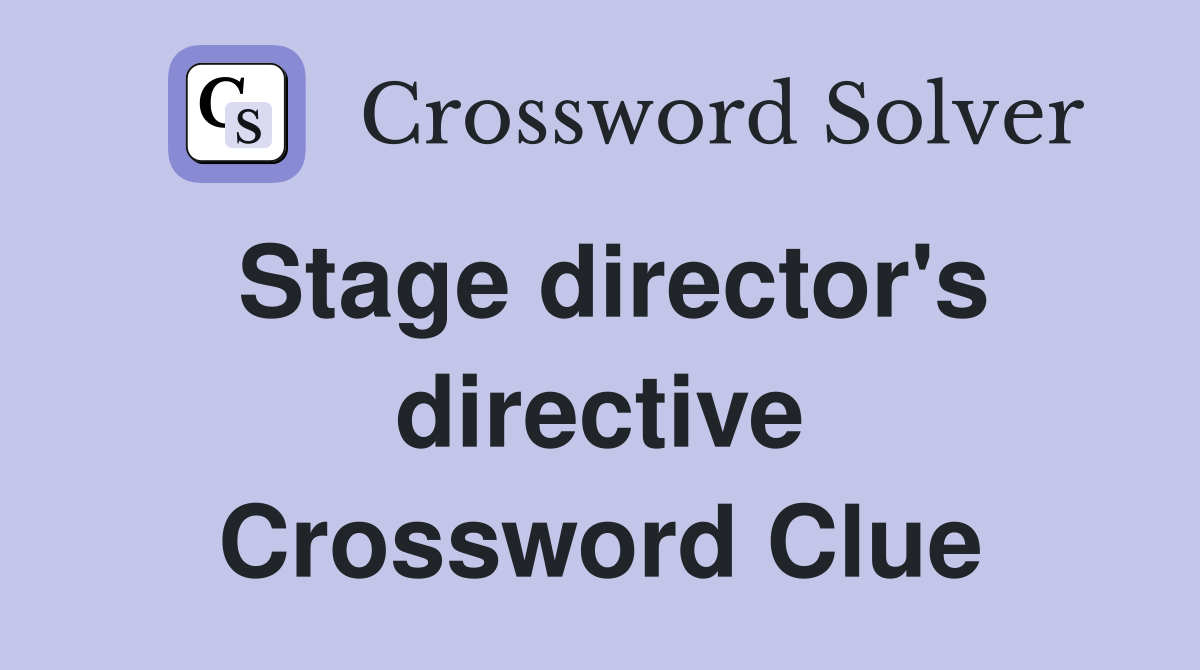 Stage director's directive Crossword Clue