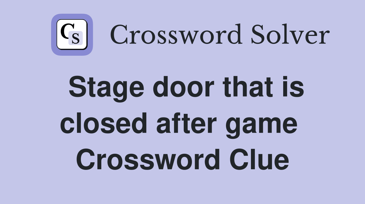 Stage door that is closed after game  Crossword Clue