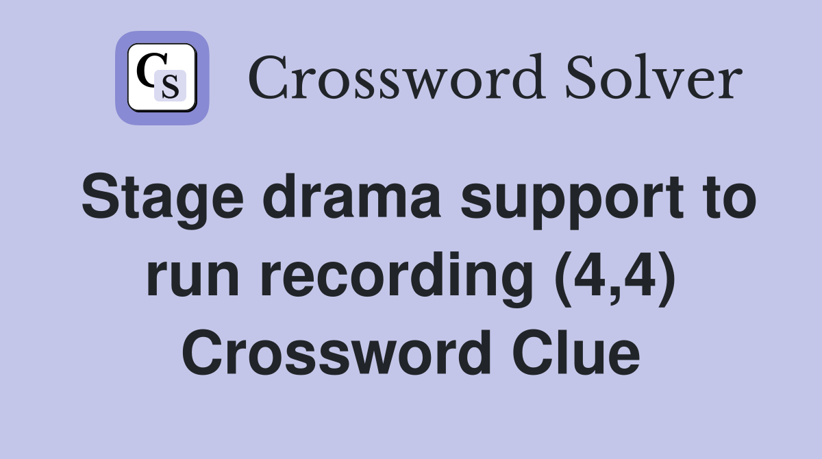 Stage drama support to run recording (4,4) Crossword Clue