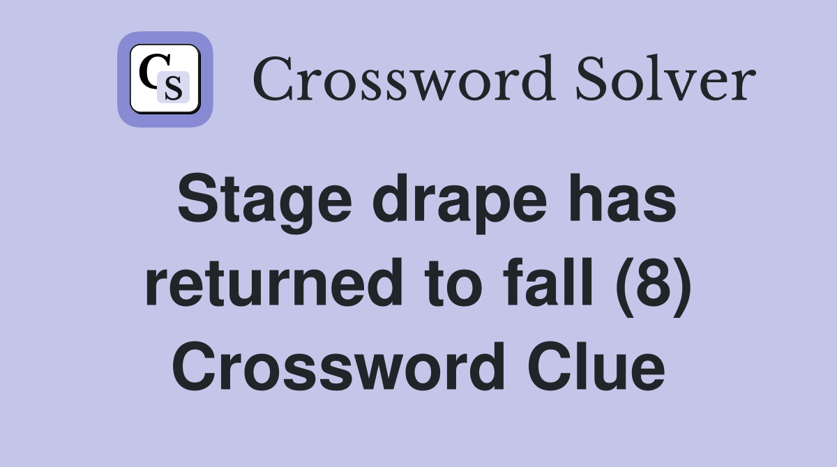 Stage drape has returned to fall (8) Crossword Clue