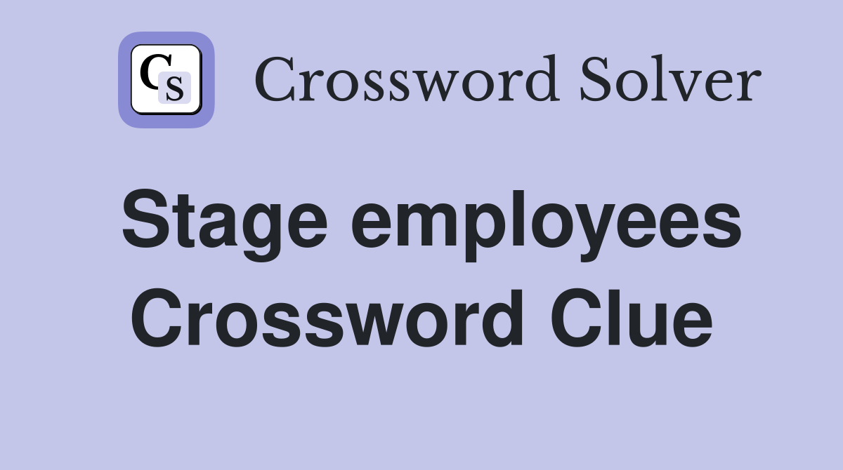 Stage employees Crossword Clue