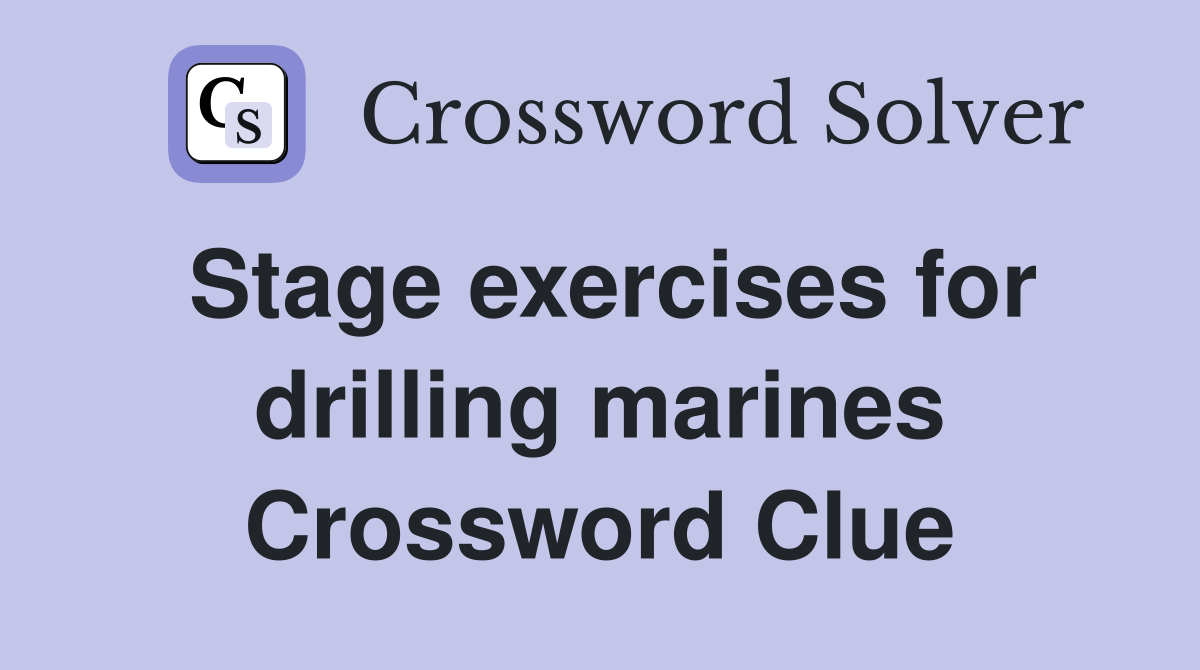 Stage exercises for drilling marines Crossword Clue