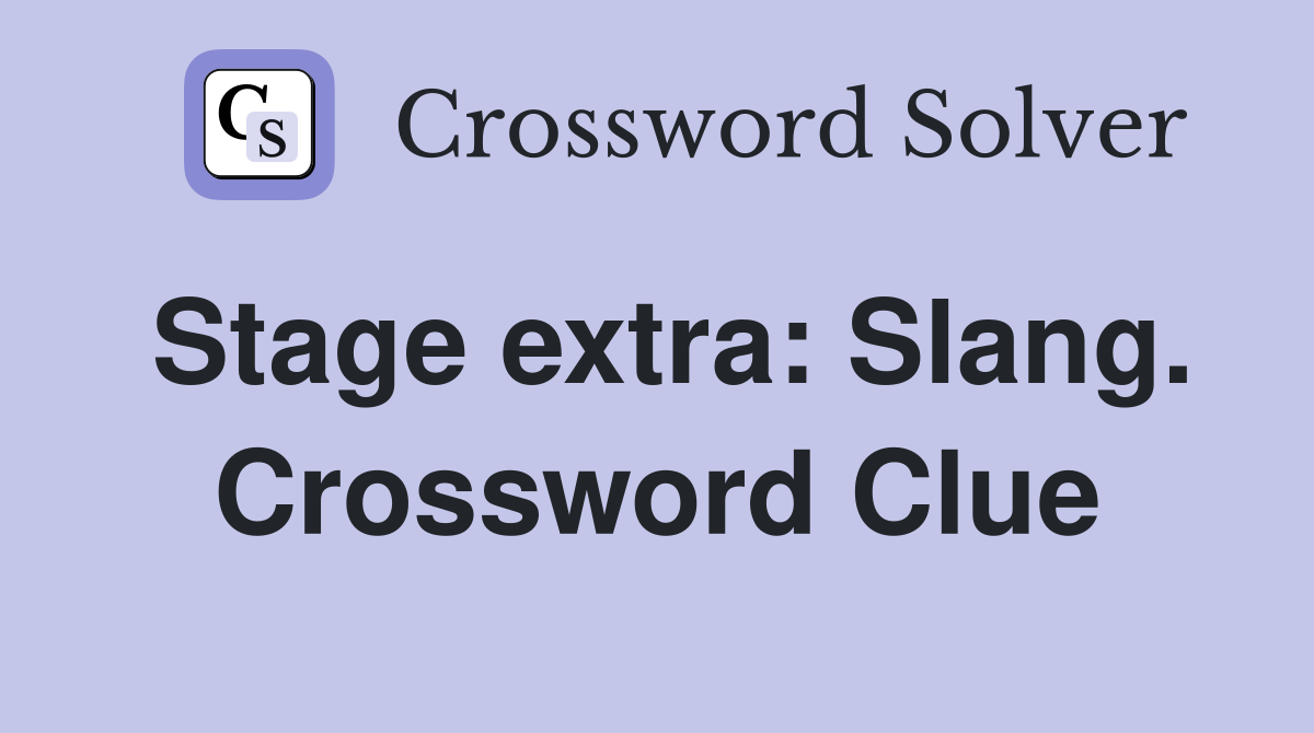 Stage extra: Slang. Crossword Clue