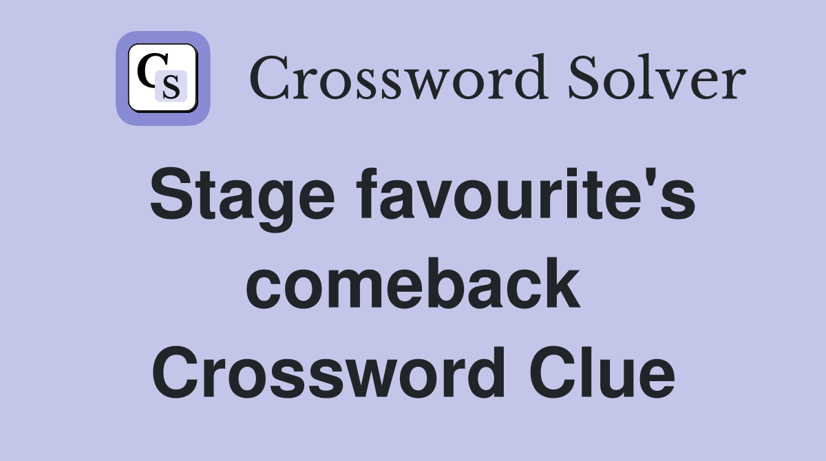 Stage favourite's comeback Crossword Clue