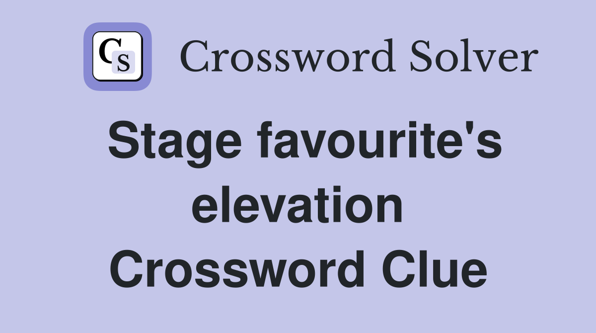 Stage favourite's elevation Crossword Clue