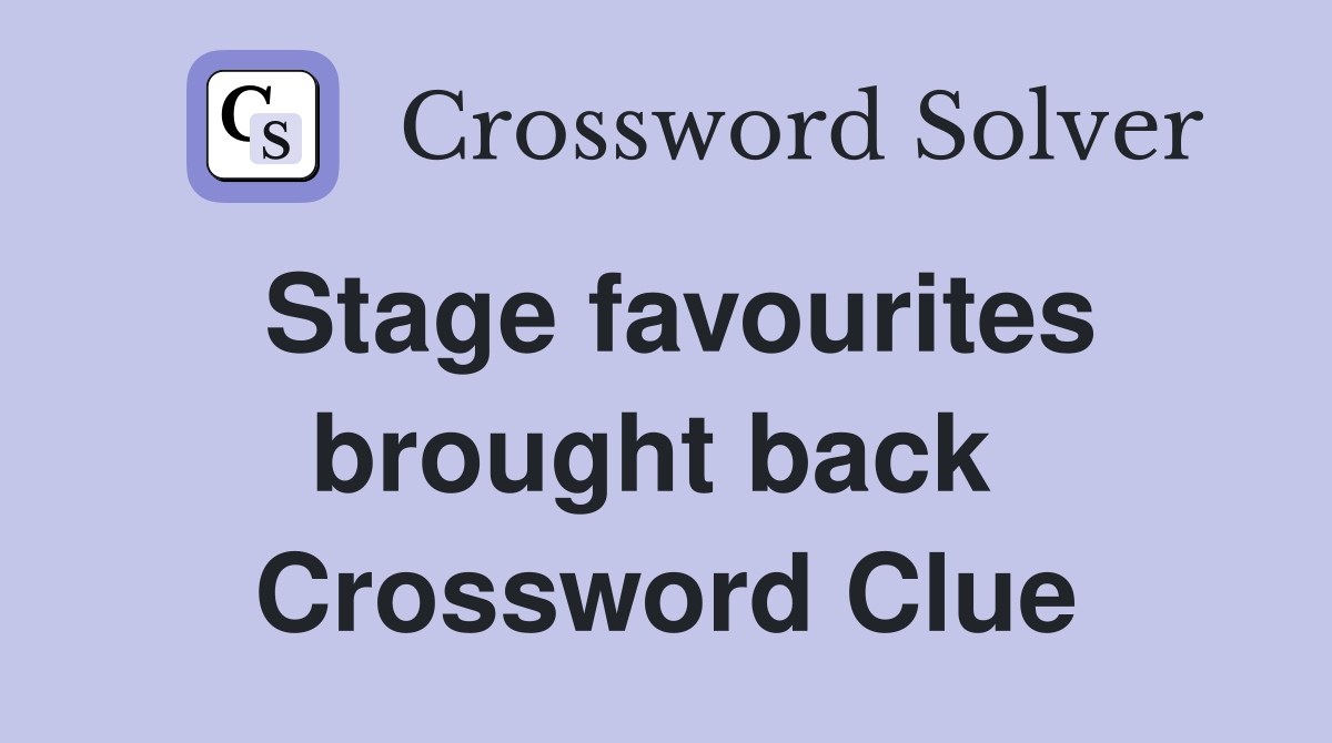 Stage favourites brought back  Crossword Clue