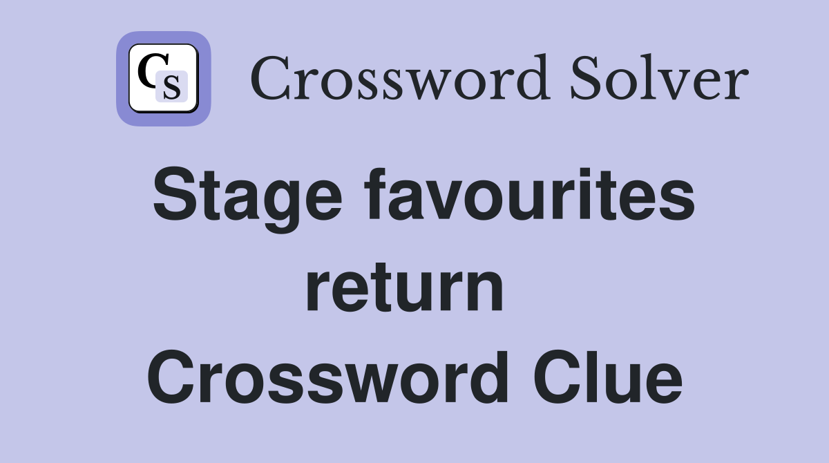 Stage favourites return  Crossword Clue