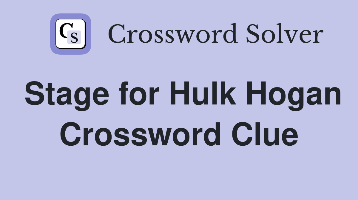 Stage for Hulk Hogan Crossword Clue