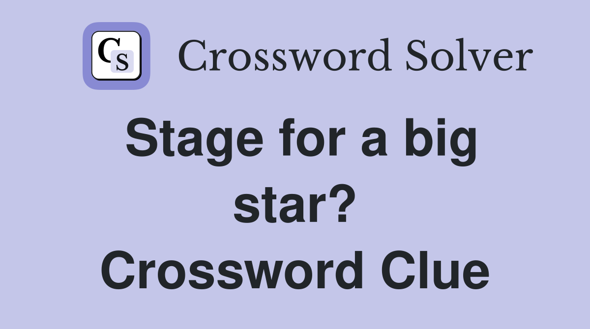 Stage for a big star? Crossword Clue