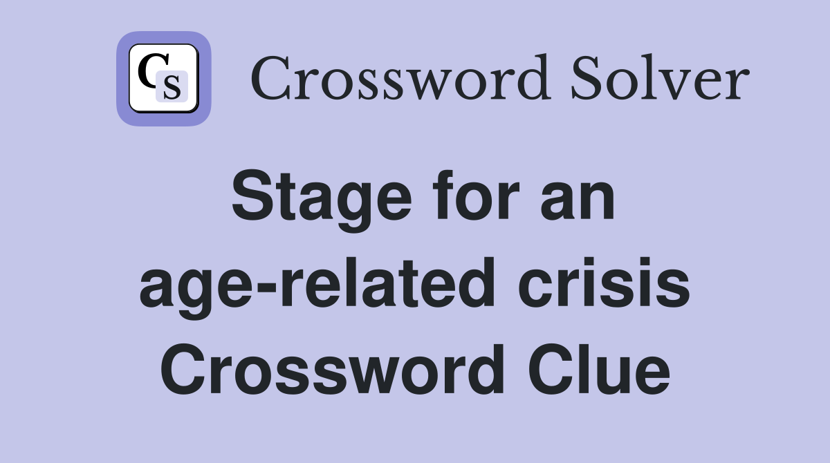 Stage for an age-related crisis Crossword Clue