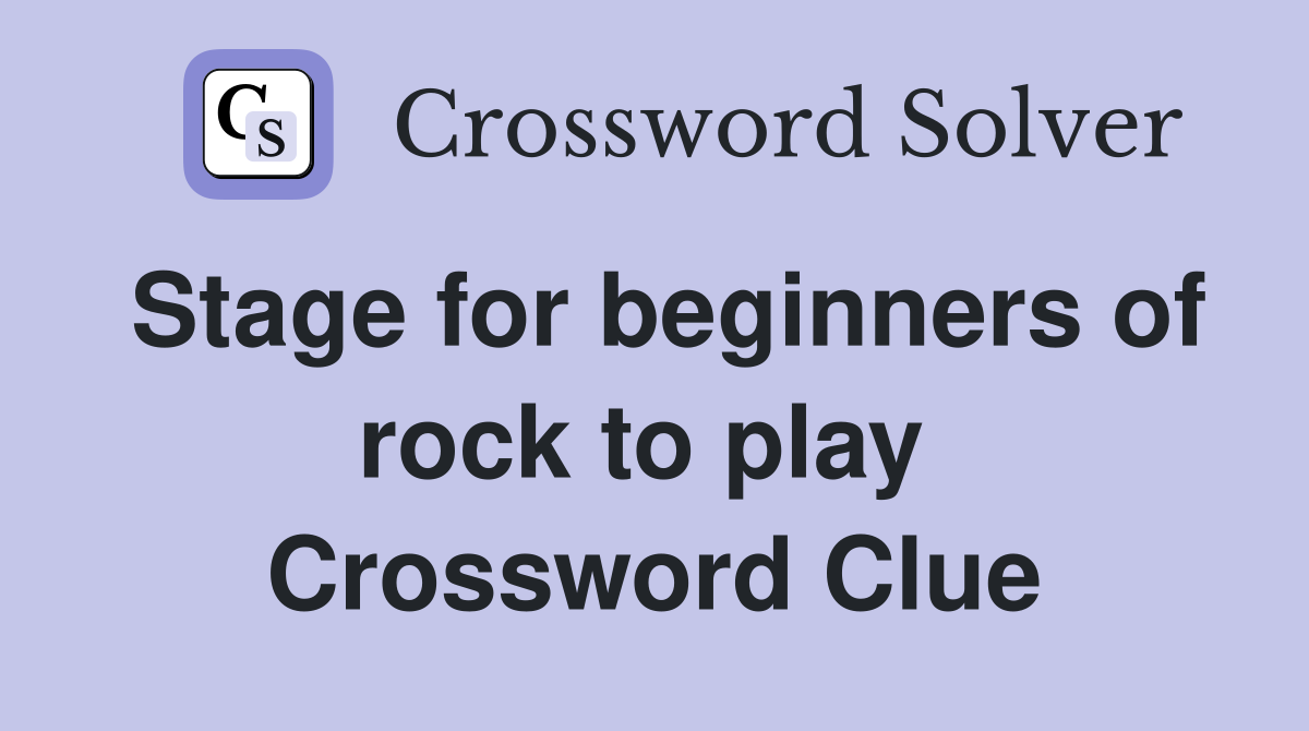 Stage for beginners of rock to play  Crossword Clue